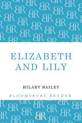 Elizabeth and Lily by Hilary Bailey