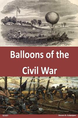 Balloons of the Civil War by Us Army Command and General Staff Colleg