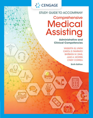 Study Guide for Lindh/Tamparo/Dahl/ Morris/Correa's Comprehensive Medical Assisting: Administrative and Clinical Competencies, 6th by Cindy Correa, Carol D. Tamparo, Wilburta Q. Lindh