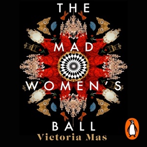 The Mad Women's Ball by Victoria Mas