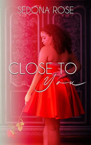 Close to You by Sedona Rose