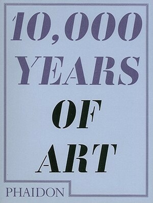 10,000 Years of Art by Phaidon Press