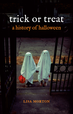 Trick or Treat: A History of Halloween by Lisa Morton