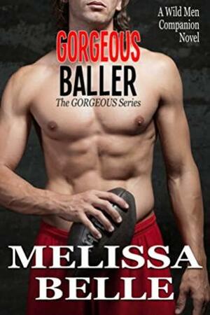 Gorgeous Baller: A Wild Ballers Novel by Melissa Belle