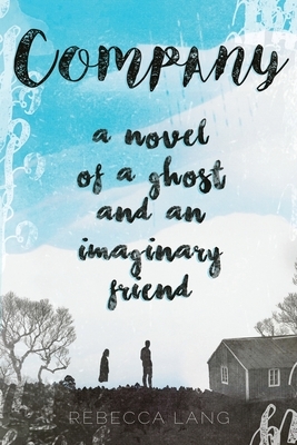 Company: A Novel of a Ghost and an Imaginary Friend by Rebecca Lang
