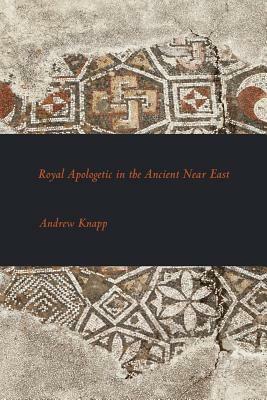 Royal Apologetic in the Ancient Near East by Andrew Knapp
