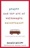 Prayer and the Art of Volkswagen Maintenance: Finding God on the Open Road by Donald Miller