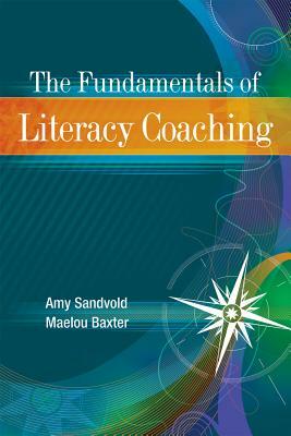 The Fundamentals of Literacy Coaching by Maelou Baxter, Amy Sandvold