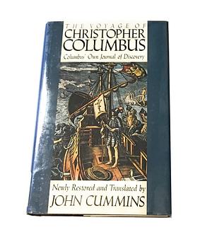 The Voyage of Christopher Columbus: Columbus' Own Journal of Discovery Newly Restored and Translated by John Cummins, John Cummins