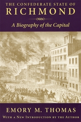 Confederate State of Richmond: A Biography of the Capital by Emory M. Thomas