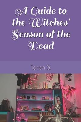 A Guide to the Witches' Season of the Dead by Taren S