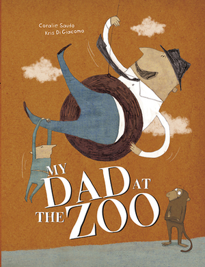 My Dad At The Zoo by Coralie Saudo, Kris Di Giacomo