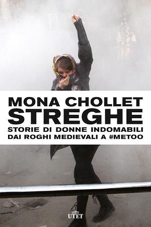 Streghe: Storie di donne indomabili dai roghi medievali a #MeToo by Mona Chollet