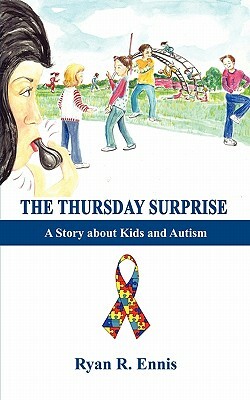 The Thursday Surprise: A Story about Kids and Autism by Ryan R. Ennis
