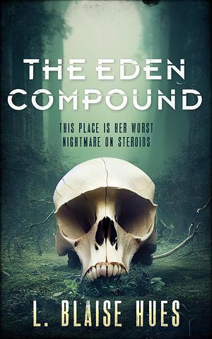 The Eden Compound by L. Blaise Hues, L. Blaise Hues