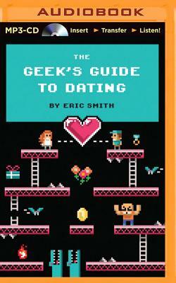 The Geek's Guide to Dating by Eric Smith