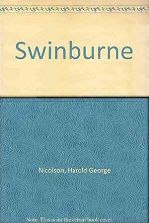 Swinburne by Harold Nicolson