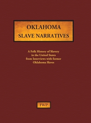 Oklahoma Slave Narratives: A Folk History of Slavery in the United States from Interviews with Former Slaves by Federal Writers' Project (Fwp), Works Project Administration (Wpa)