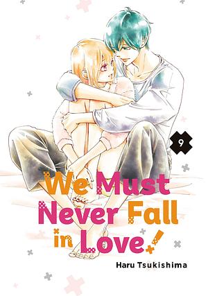 We Must Never Fall in Love!, Vol. 9 by Haru Tsukishima, Haru Tsukishima