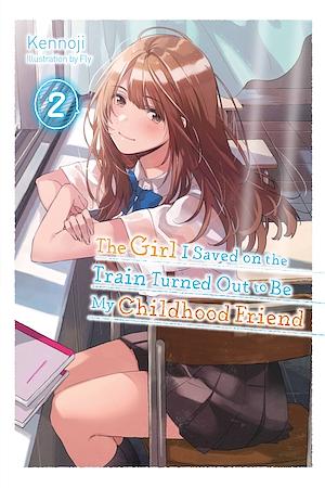 The Girl I Saved on the Train Turned Out to Be My Childhood Friend, Vol. 2 by Kennoji
