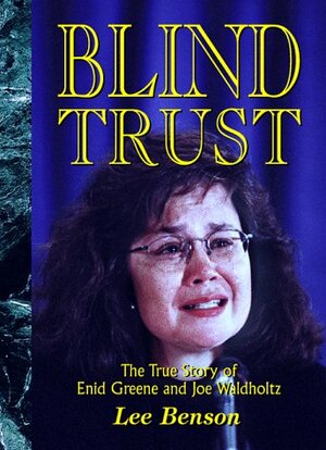 Blind Trust: The True Story of Enid Greene and Joe Waldholtz by Lee Benson