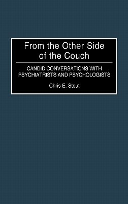 From the Other Side of the Couch: Candid Conversations with Psychiatrists and Psychologists by Chris E. Stout