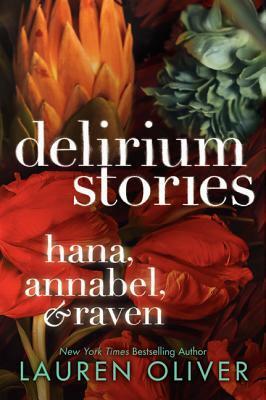 Delirium Stories: Hana, Annabel, & Raven by Lauren Oliver