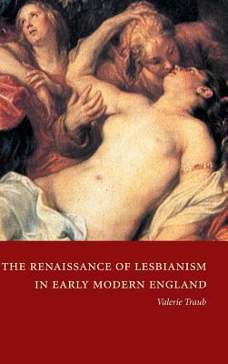 The Renaissance of Lesbianism in Early Modern England by Valerie Traub