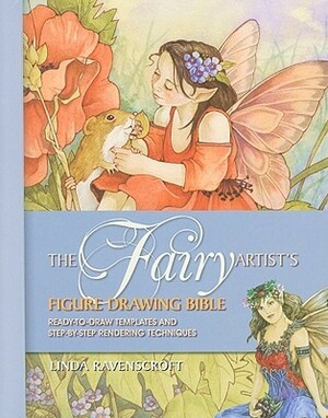 The Fairy Artist's Figure Drawing Bible: Ready-To-Draw Templates and Step-By-Step Rendering Techniques by Linda Ravenscroft