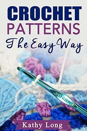 Crochet Patterns: The Easy Way by Kathy Long