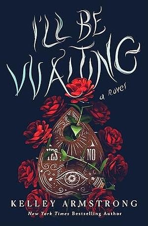 I'll Be Waiting: A Novel by Kelley Armstrong, Kelley Armstrong
