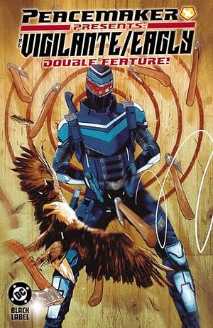 Peacemaker Presents: the Vigilante/Eagly Double Feature! by Rex Ogle, Tim Seeley