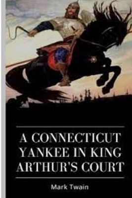 A Connecticut Yankee in King Arthur's Court Illustrated by Mark Twain