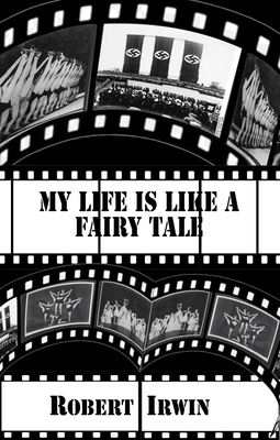 My Life Is Like a Fairy Tale by Robert Irwin