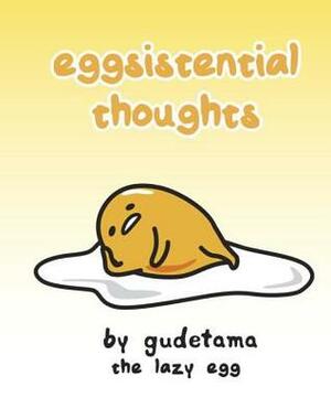 Eggsistential Thoughts by Gudetama the Lazy Egg by Max Bisantz, Francesco Sedita
