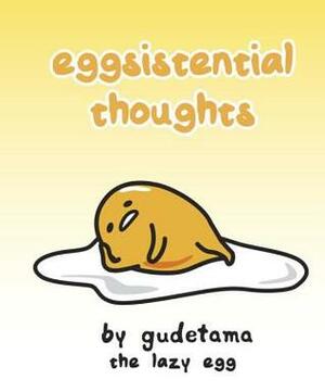 Eggsistential Thoughts by Gudetama the Lazy Egg by Francesco Sedita, Max Bisantz