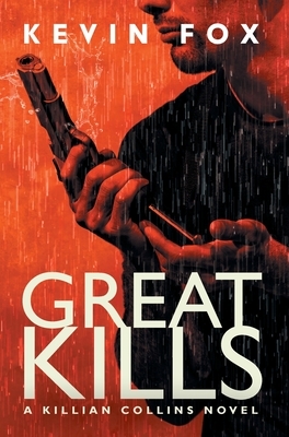 Great Kills: A Killian Collins Novel by Kevin Fox