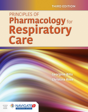 Principles of Pharmacology for Respiratory Care by Christina Rose, Georgine Bills