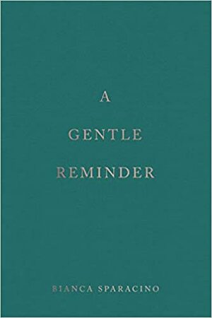 A Gentle Reminder by Bianca Sparacino
