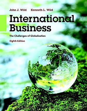 International Business: The Challenges of Globalization with MyManagementLab & eText Access Code by John J. Wild, John J. Wild, Kenneth L. Wild