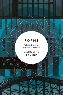 Forms: Whole, Rhythm, Hierarchy, Network by Caroline Levine