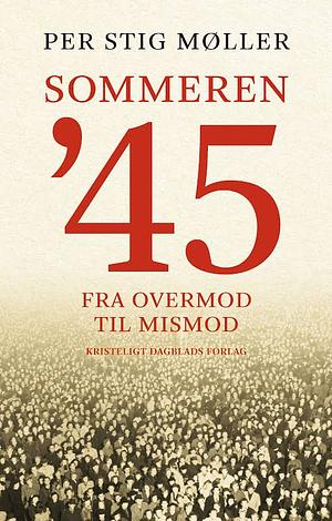 Sommeren '45. Fra overmod til mismod by Per Stig Møller