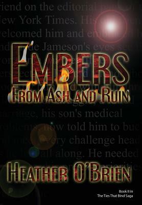 Embers from Ash and Ruin by Heather O'Brien