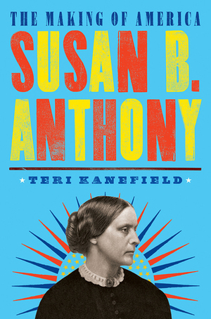 Susan B. Anthony: The Making of America #4 by Teri Kanefield