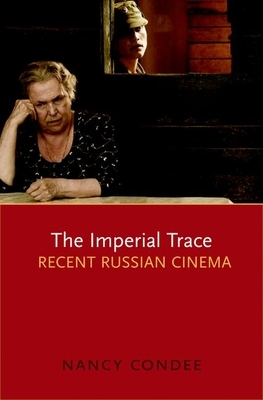 The Imperial Trace: Recent Russian Cinema by Nancy Condee
