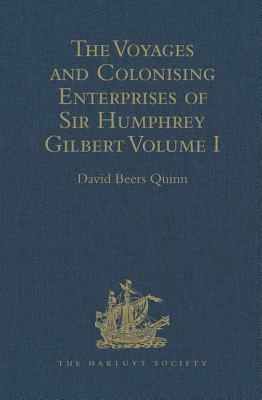 The Voyages and Colonising Enterprises of Sir Humphrey Gilbert: Volumes I-II by David Beers Quinn