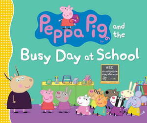 Peppa Pig and the Busy Day at School by Neville Astley, Candlewick Press, Mark Baker