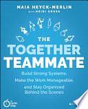 The Together Teammate: Build Strong Systems, Make the Work Manageable, and Stay Organized Behind the Scenes by Heidi Gross, Maia Heyck-Merlin