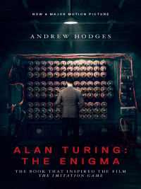 Alan Turing: The Enigma: The Book That Inspired the Film the Imitation Game by Andrew Hodges, Douglas R. Hofstadter