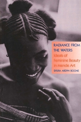 Radiance from the Waters: Ideals of Feminine Beauty in Mende Art by Sylvia Ardyn Boone